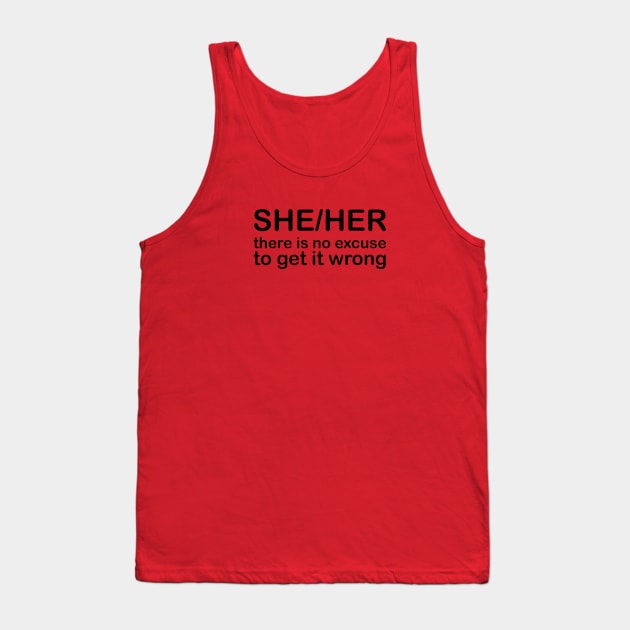 Pronouns: SHE/HER - there is no excuse to get it wrong Tank Top by Stacey Leigh